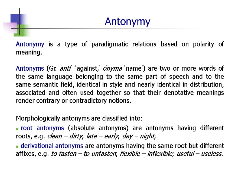 Antonymy Antonymy is a type of paradigmatic relations based on polarity of meaning. 